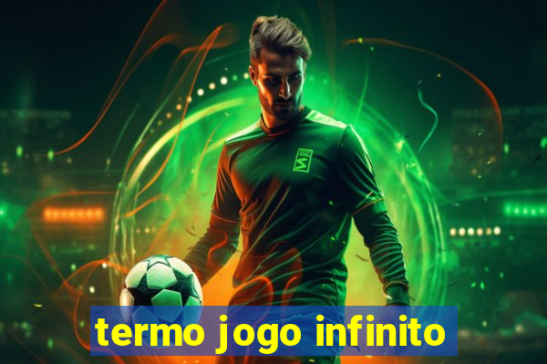 termo jogo infinito